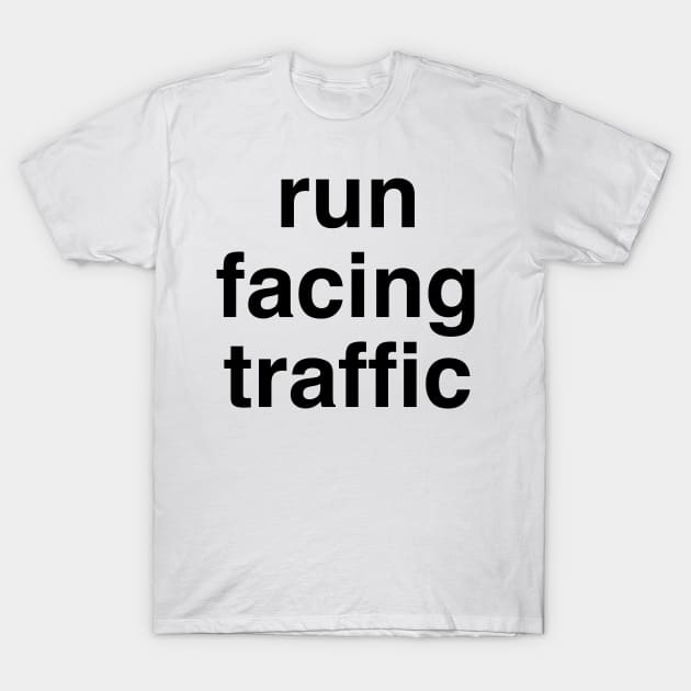 Run Facing Traffic, Running Rules of the Road T-Shirt by murialbezanson